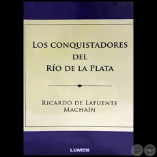 LOS CONQUISTADORES DEL RO DE LA PLATA - Autor: RICARDO DE LAFUENTE MACHAN